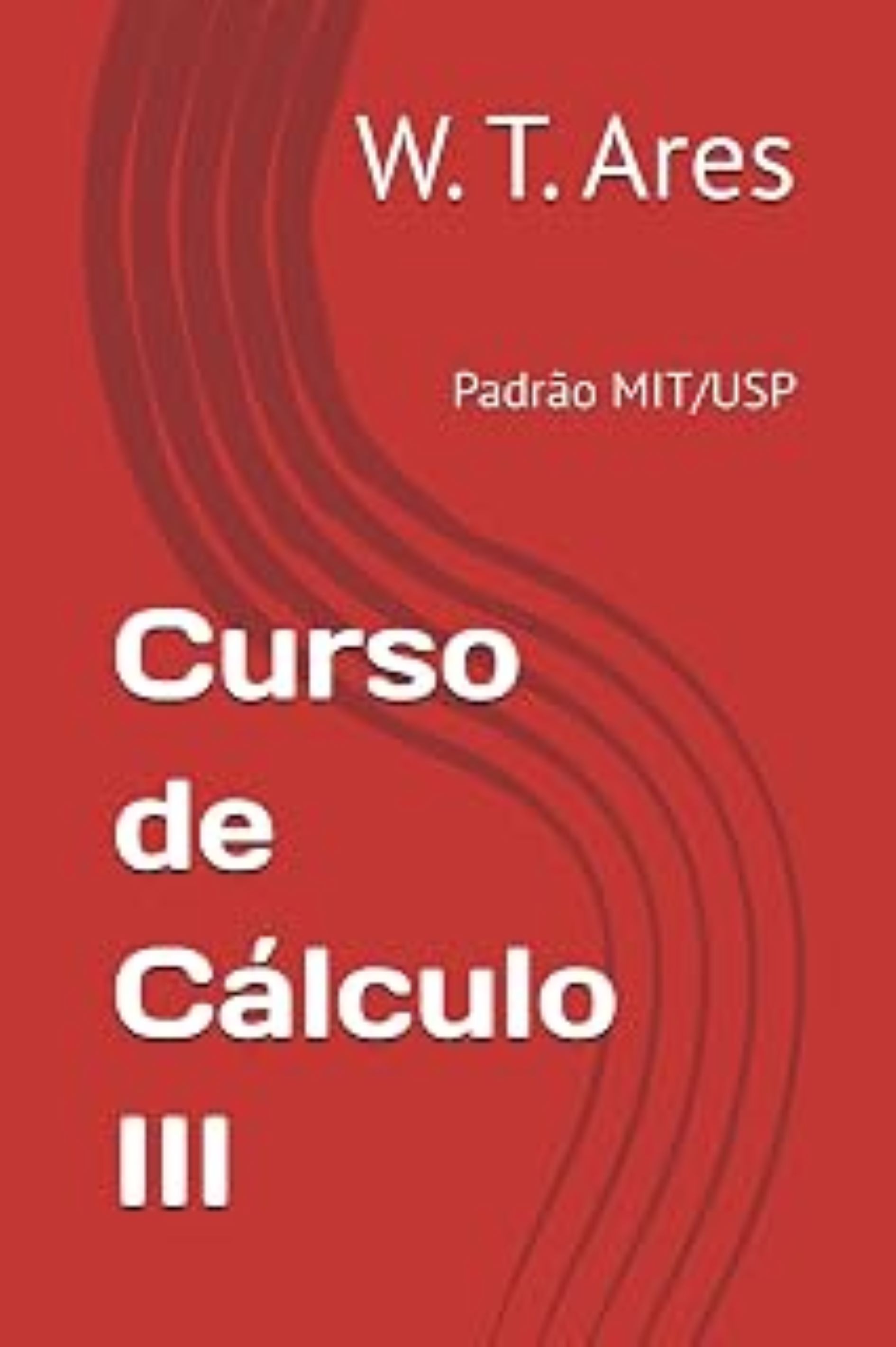 Capa do livro Curso de Cálculo III, de W. T. Ares